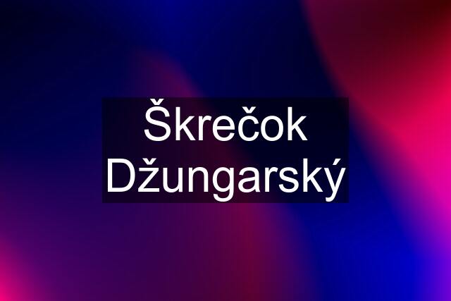 Škrečok Džungarský