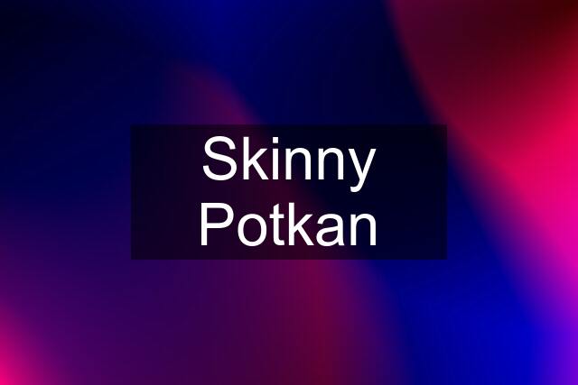 Skinny Potkan