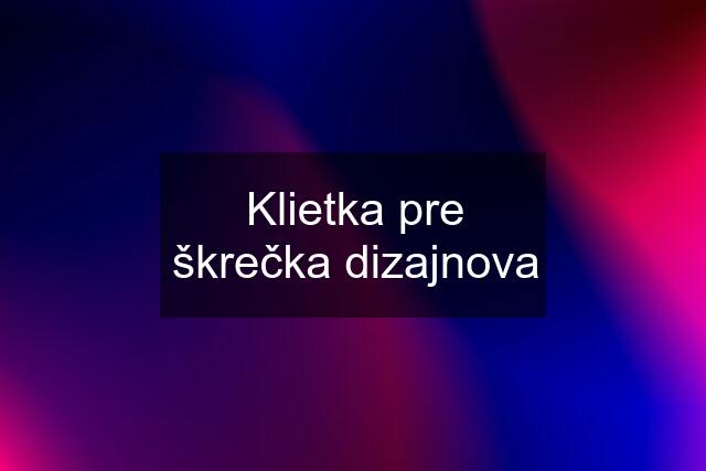 Klietka pre škrečka dizajnova