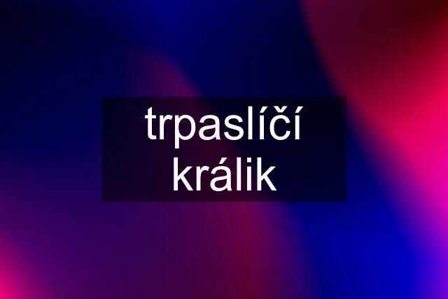 trpaslíčí králik