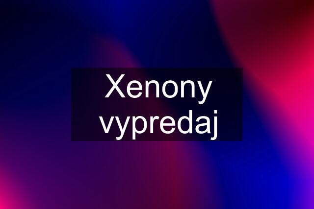 Xenony vypredaj