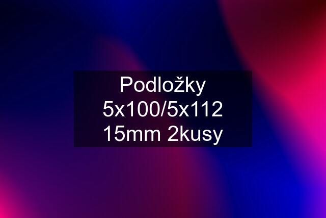 Podložky 5x100/5x112 15mm 2kusy