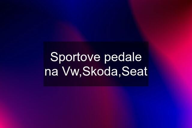 Sportove pedale na Vw,Skoda,Seat