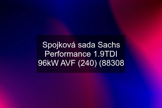 Spojková sada Sachs Performance 1.9TDI 96kW AVF (240) (88308