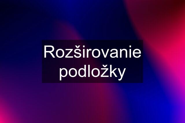 Rozširovanie podložky