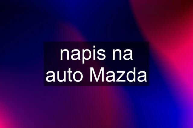 napis na auto Mazda