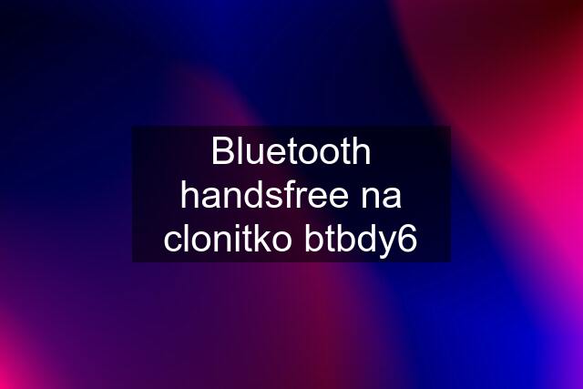 Bluetooth handsfree na clonitko btbdy6