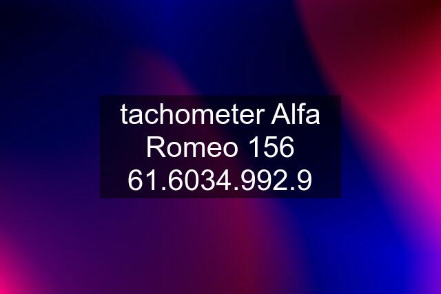 tachometer Alfa Romeo 156 61.6034.992.9