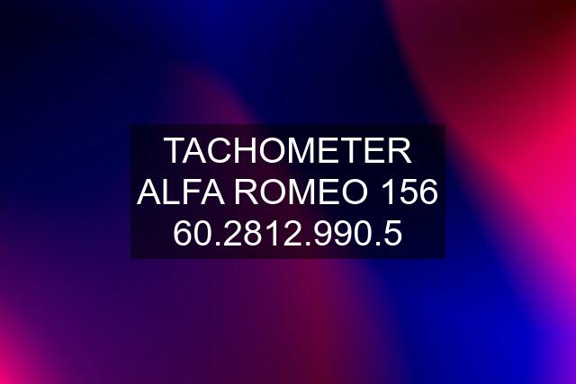 TACHOMETER ALFA ROMEO 156 60.2812.990.5