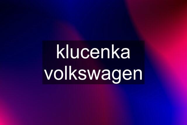 klucenka volkswagen