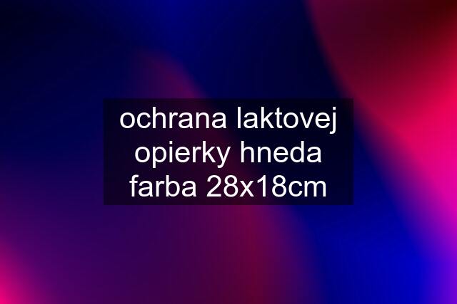 ochrana laktovej opierky hneda farba 28x18cm