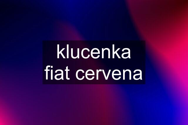 klucenka fiat cervena