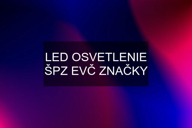 LED OSVETLENIE ŠPZ EVČ ZNAČKY