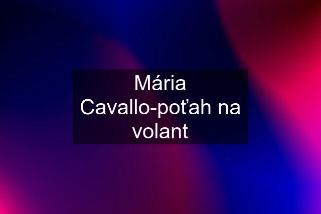 Mária Cavallo-poťah na volant