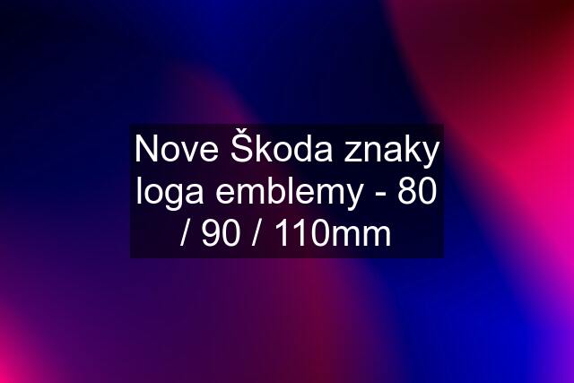 Nove Škoda znaky loga emblemy - 80 / 90 / 110mm