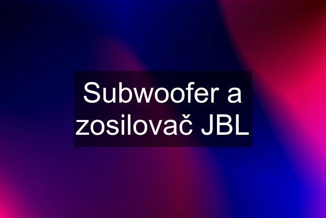 Subwoofer a zosilovač JBL