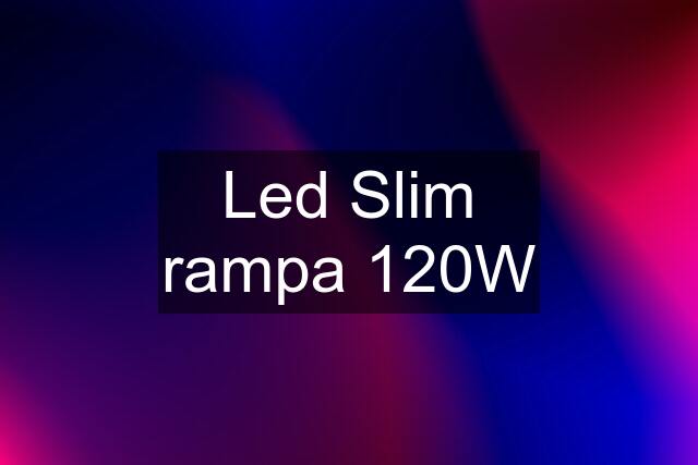 Led Slim rampa 120W