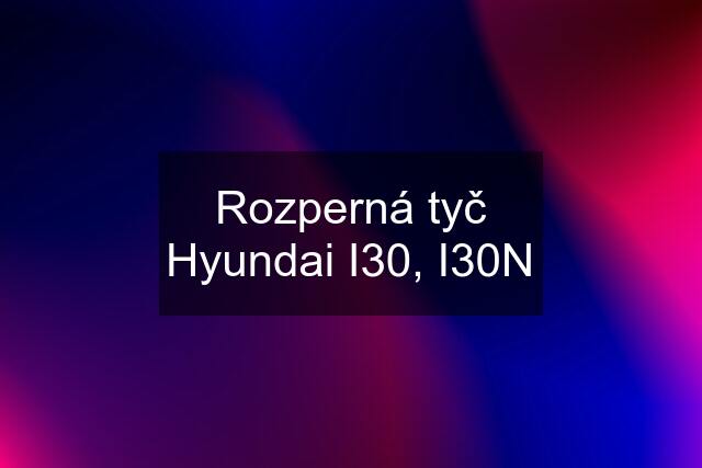 Rozperná tyč Hyundai I30, I30N