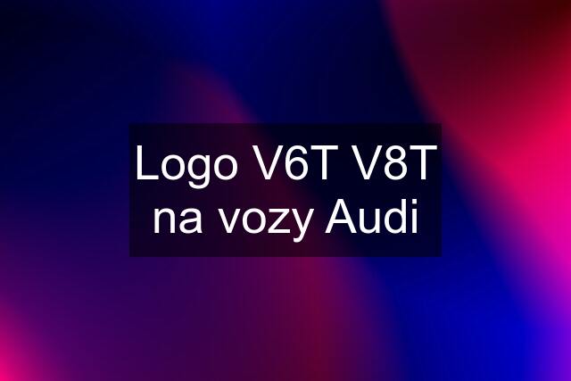 Logo V6T V8T na vozy Audi