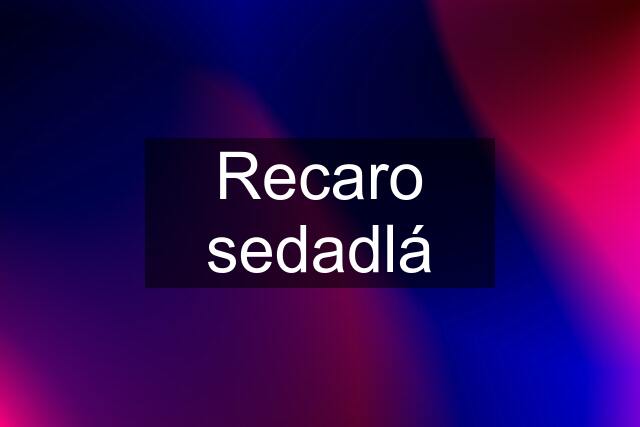 Recaro sedadlá