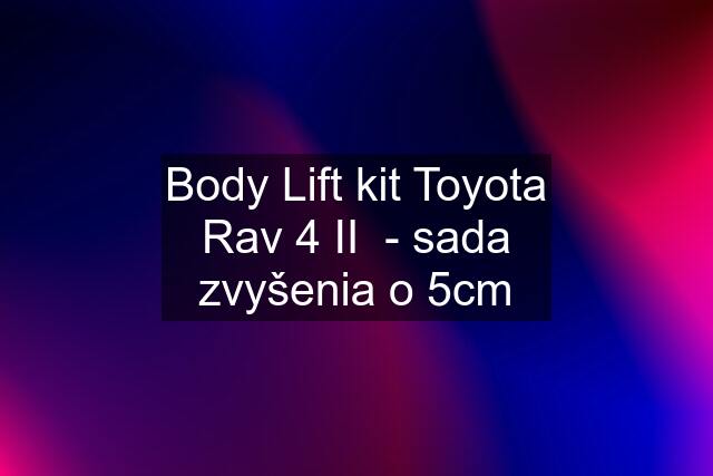 Body Lift kit Toyota Rav 4 II  - sada zvyšenia o 5cm
