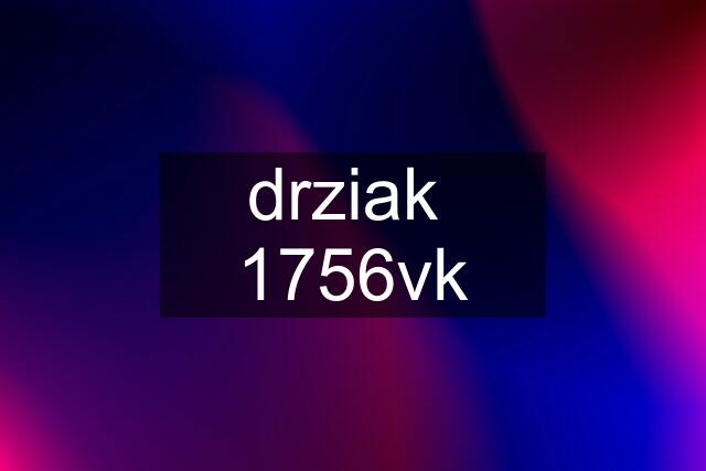 drziak  1756vk