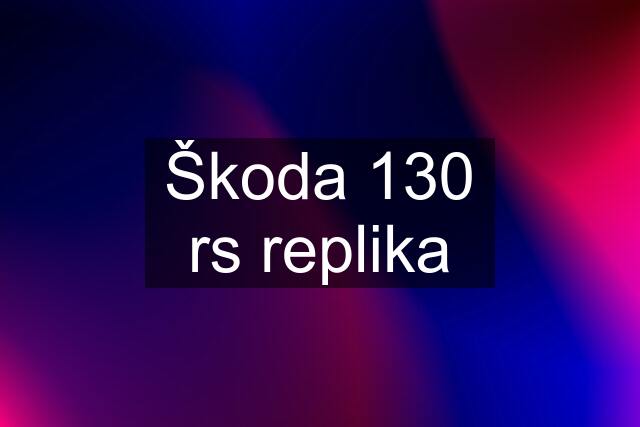 Škoda 130 rs replika