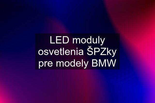 LED moduly osvetlenia ŠPZky pre modely BMW