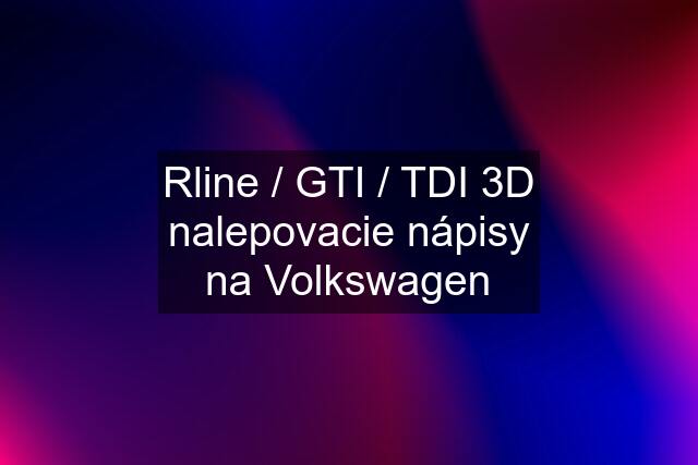 Rline / GTI / TDI 3D nalepovacie nápisy na Volkswagen