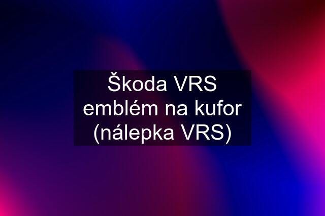 Škoda VRS emblém na kufor (nálepka VRS)