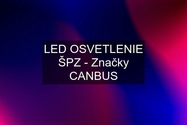 LED OSVETLENIE ŠPZ - Značky CANBUS