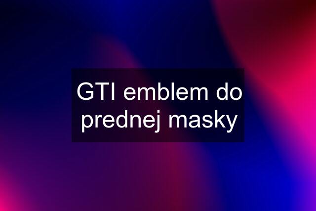 GTI emblem do prednej masky