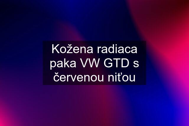 Kožena radiaca paka VW GTD s červenou niťou