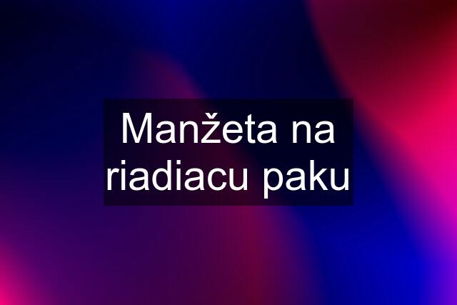 Manžeta na riadiacu paku