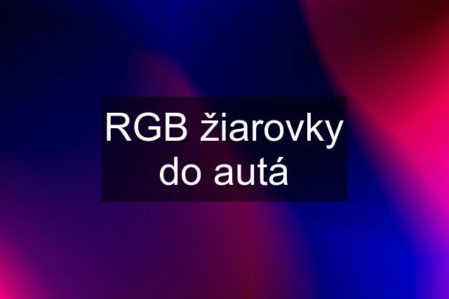 RGB žiarovky do autá