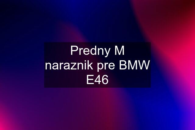 Predny M naraznik pre BMW E46