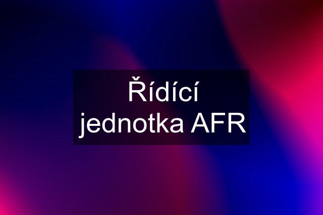 Řídící jednotka AFR