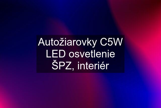 Autožiarovky C5W LED osvetlenie ŠPZ, interiér