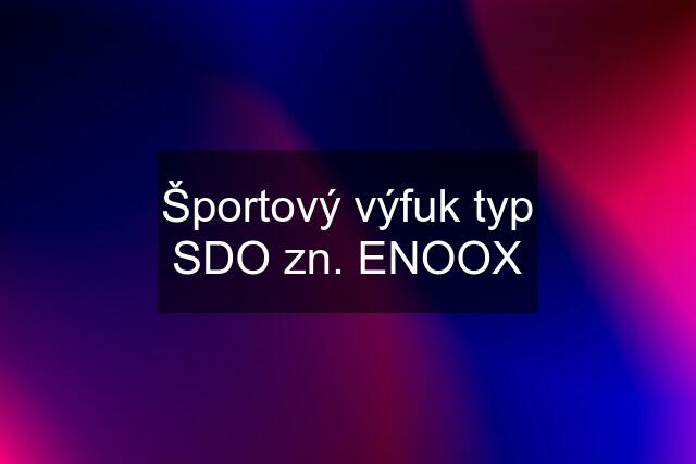 Športový výfuk typ SDO zn. ENOOX