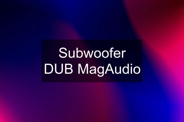 Subwoofer DUB MagAudio