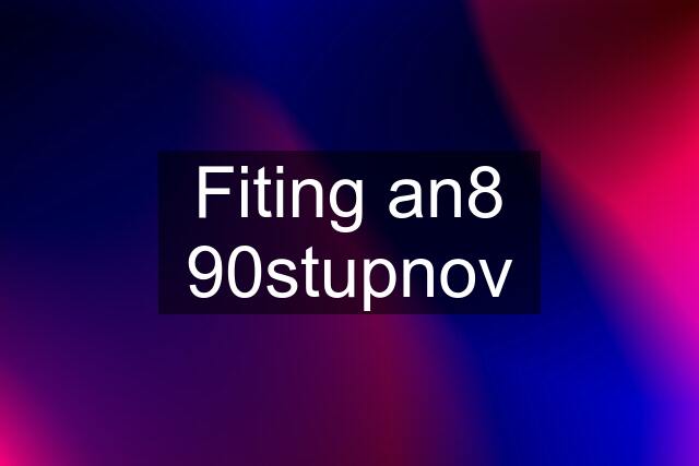 Fiting an8 90stupnov