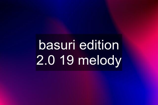 basuri edition 2.0 19 melody