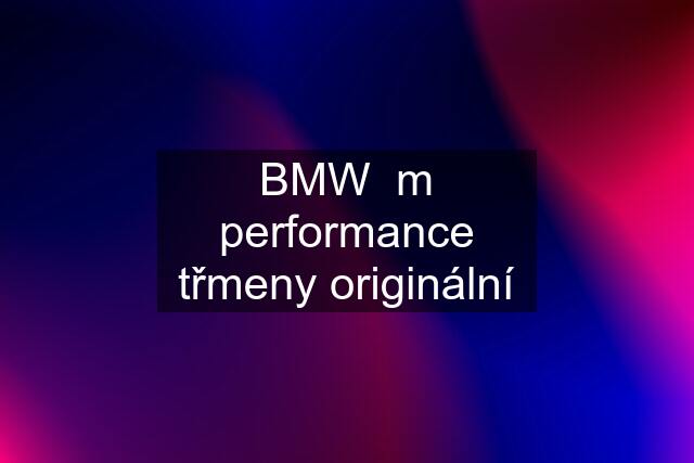 BMW  m performance třmeny originální