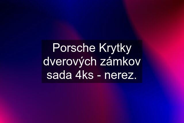 Porsche Krytky dverových zámkov sada 4ks - nerez.