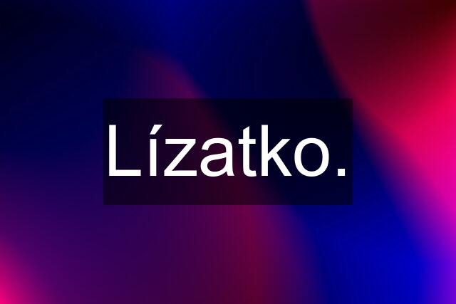 Lízatko.