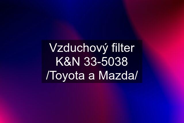 Vzduchový filter K&N 33-5038 /Toyota a Mazda/