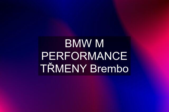 BMW M PERFORMANCE TŘMENY Brembo