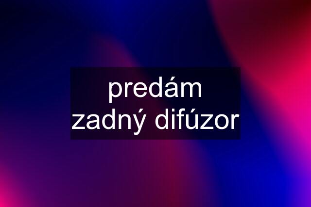 predám zadný difúzor