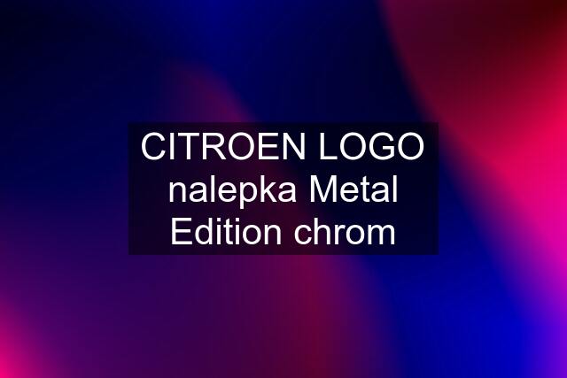 CITROEN LOGO nalepka Metal Edition chrom
