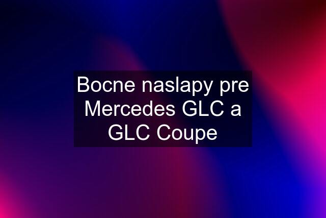 Bocne naslapy pre Mercedes GLC a GLC Coupe